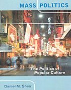 Mass Politics: The Politics of Popular Culture (9780312171018) by Shea, Daniel M.