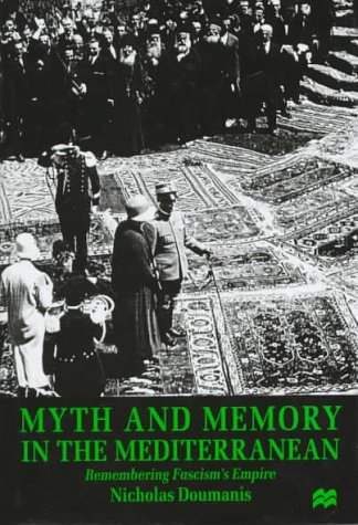 9780312172435: Myth and Memory in the Mediterranean: Remembering Fascism's Empire