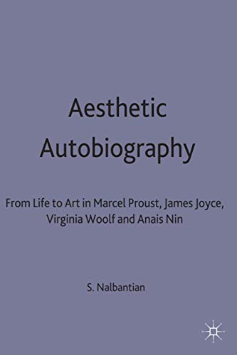 9780312172893: Aesthetic Autobiography: From Life to Art in Marcel Proust, James Joyce, Virginia Woolf and Anais Nin