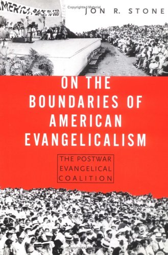 Stock image for On the Boundaries of American Evangelicalism: The Postwar Evangelical Coalition for sale by ThriftBooks-Atlanta