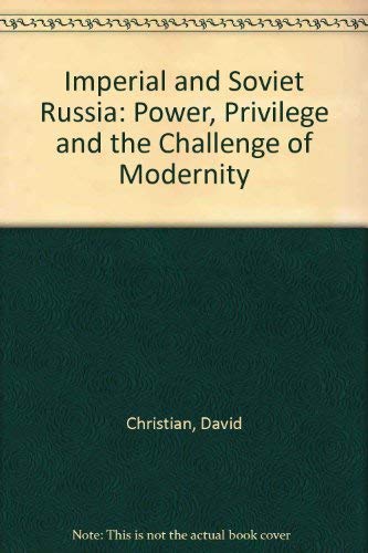 Imperial and Soviet Russia: Power, Privilege, and the Challenge of Modernity (9780312173517) by David Christian