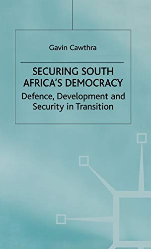 Securing South Africa's Democracy: Defence, Development and Security in Transition (International Political Economy Series) (9780312174194) by Cawthra, G.