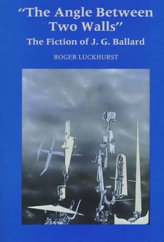 The Angle Between Two Walls: The Fiction of J.G. Ballard (9780312174392) by Roger Luckhurst