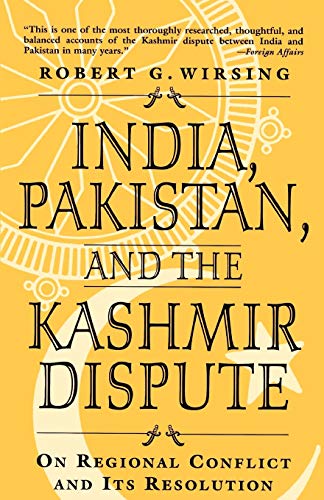 India, Pakistan, and the Kashmir Dispute: On Regional Conflict and its Resolution - Wirsing, Robert