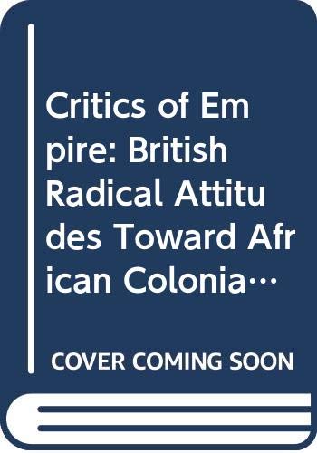 Critics of Empire : British Radical Attitudes Toward African Colonialism: 1895-1914 - Porter, Bernard