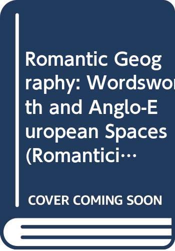 9780312176556: Romantic Geography: Wordsworth and Anglo-European Spaces (Romanticism in Perspectives : Texts, Cultures, Histories)