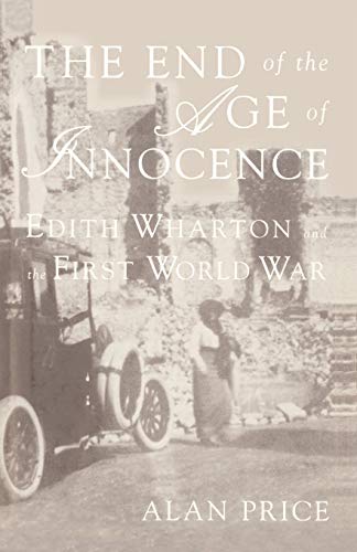 Beispielbild fr The End of the Age of Innocence : Edith Wharton and the First World War zum Verkauf von Better World Books