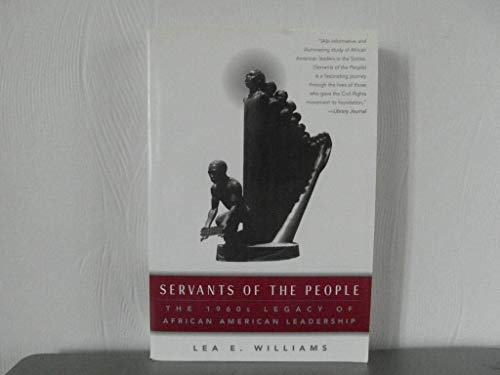 Beispielbild fr Servants of the People: The 1960s Legacy of African American Leadership zum Verkauf von Wonder Book