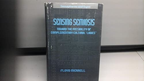 Imagen de archivo de Sensing Semiosis: Toward the Possibility of Complementary Cultural "Logics" (Semaphores and Signs) a la venta por HPB-Red