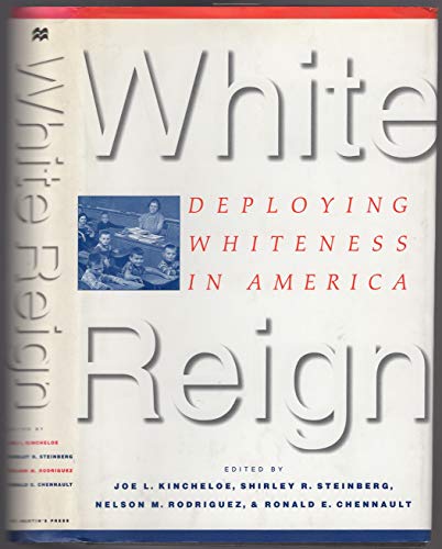 Imagen de archivo de White Reign: Deploying Whiteness in America a la venta por More Than Words