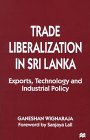 Stock image for Trade Liberalization in Sri Lanka: Exports, Technology and Industrial Policy for sale by Sutton Books