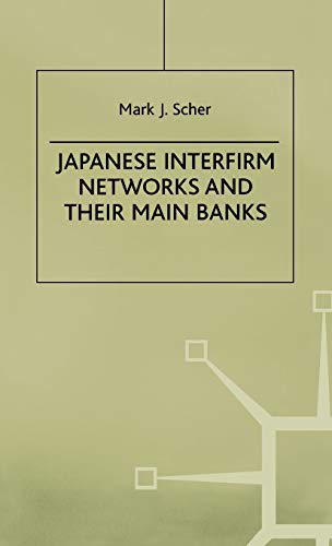 Japanese Interfirm Networks and Their Main Banks