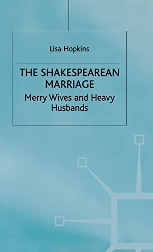 The Shakespearean Marriage: Merry Wives and Heavy Husbands - Lisa Hopkins