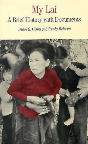 My Lai: A Brief History With Documents (Bedford Series in History and Culture) (9780312177676) by Olson, James S.; Roberts, Randy