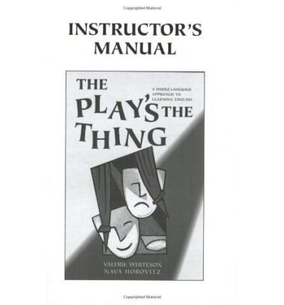 The Play's the Thing Instructor's Manual: A Whole Language Approach to Learning English (9780312177973) by Whiteson, Valerie; Horovitz, Nava
