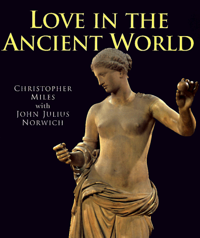 Love in the Ancient World (9780312179885) by Miles, Christopher; Norwich, John Julius