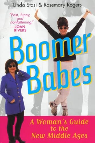 Boomer Babes: A Woman's Guide to the New Middle Ages (9780312180614) by Rogers, Rosemary; Stasi, Linda