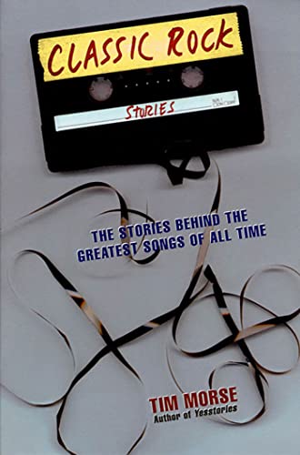 Stock image for Classic Rock Stories: The Stories Behind the Greatest Songs of All Time for sale by Your Online Bookstore