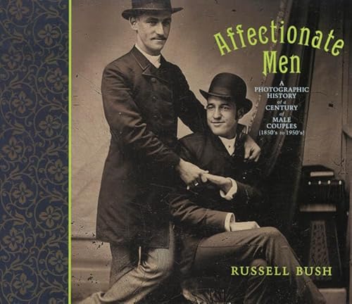 Affectionate Men. A Photographic History of a Century of Male Couples (1850s to 1950s)