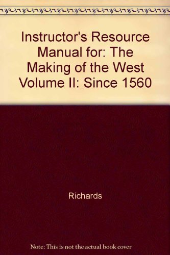 Instructor's Resource Manual for: The Making of the West Volume II: Since 1560 (9780312183882) by Richards, Michael D.