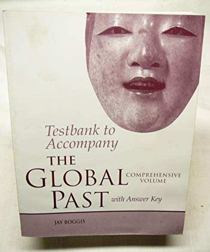 Testbank to Accompany The Global Past Comprehensive Volume (9780312184421) by Jay Boggis