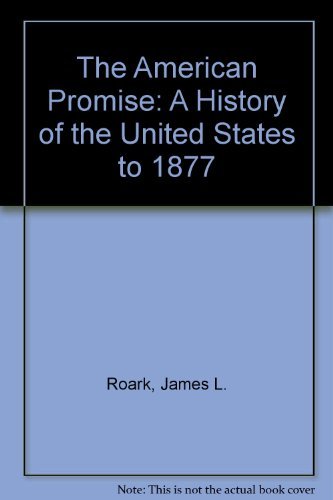 The American Promise: A History of the United States (9780312184520) by Roark, James L.; Cohen, Patricia Cline; Hartmann, Susan M.; Johnson, Michael P.; Stage, S.A.