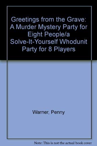 Greetings from the Grave: A Murder Mystery Party for Eight People/a Solve-It-Yourself Whodunit Party for 8 Players (9780312185275) by Warner, Penny; Warner, Tom