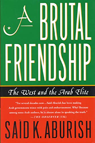 Stock image for A Brutal Friendship : The West and the Arab Elite for sale by Better World Books