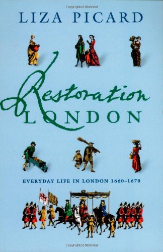 Beispielbild fr Restoration London: From Poverty to Pets, from Medicine to Magic, from Slang to Sex, from Wallpaper to Women's Rights zum Verkauf von SecondSale