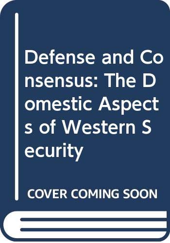 Imagen de archivo de Defense and Consensus : The Domestic Aspects of Western Security a la venta por Better World Books