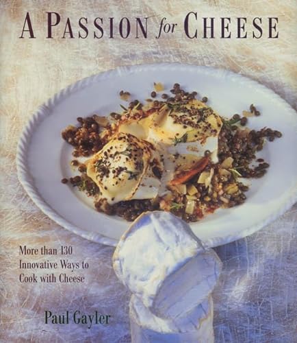 Stock image for A Passion for Cheese: More Than 130 Innovative Ways to Cook with Cheese for sale by ThriftBooks-Atlanta