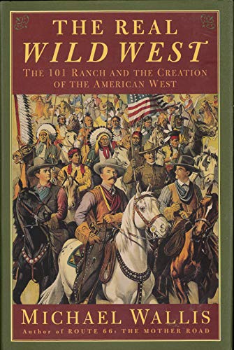 9780312192860: The Real Wild West: The 101 Ranch and the Creation of the American West
