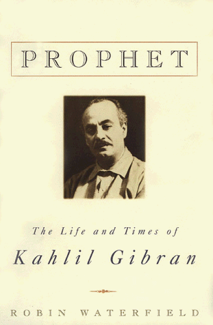 Stock image for Prophet : The Life and Times of Kahlil Gibran for sale by Better World Books