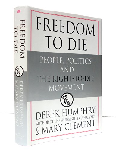 Stock image for Freedom to Die : People, Politics and the Right-to-Die Movement for sale by Better World Books