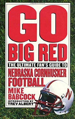 Stock image for Go Big Red: The Ultimate Fan's Guide to Nebraska Cornhusker Football for sale by Table of Contents