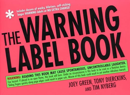 The Warning Label Book: Warning: Reading This Book May Cause Spontaneous, Uncontrollable Laughter (9780312195342) by Green, Joey; Dierckins, Tony; Nyberg, Tim