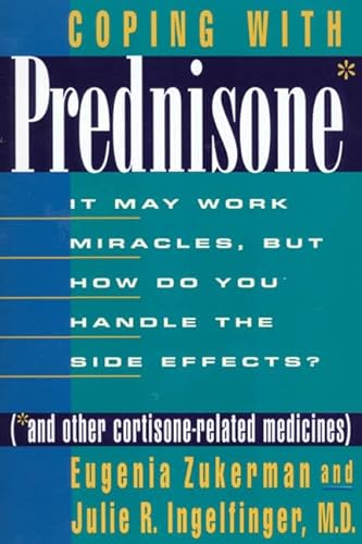 Stock image for Coping With Prednisone: (*And Other Cortisone-Related Medicines) It May Work Miracles, but How Do You Handle the Side Effects for sale by Top Notch Books