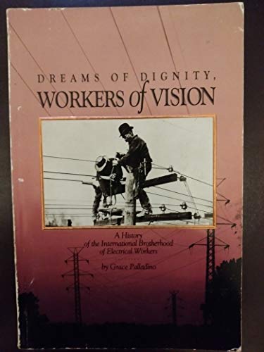 Beispielbild fr Dreams of Dignity, Workers of Vision: A History of the International Brotherhood of Electrical Workers zum Verkauf von ThriftBooks-Dallas