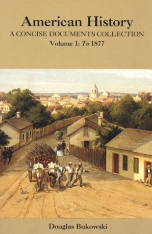 American History: A Concise Documents Collection, Volume 1: To 1877 (9780312196677) by Bukowski, Douglas