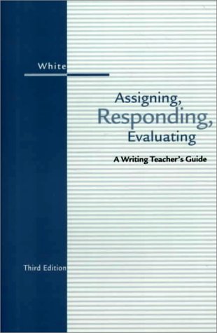Stock image for Assigning, Responding, Evaluating: A Writing Teacher's Guide for sale by ThriftBooks-Dallas