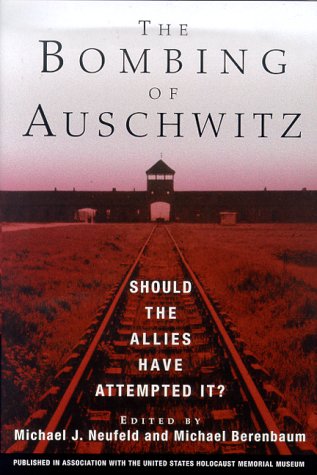 Stock image for The Bombing of Auschwitz : Should the Allies Have Attempted it? for sale by DBookmahn's Used and Rare Military Books