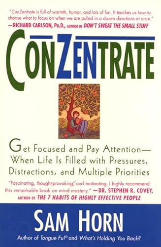 Stock image for ConZentrate : Get Focused and Pay Attention - When Life Is Filled with Pressures, Distractions, and Multiple Priorities for sale by Better World Books