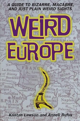 Imagen de archivo de Weird Europe: A Guide to Bizarre, Macabre, and Just Plain Weird Sights a la venta por Wonder Book