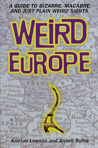 Stock image for Weird Europe: A Guide to Bizarre, Macabre, and Just Plain Weird Sights for sale by Wonder Book