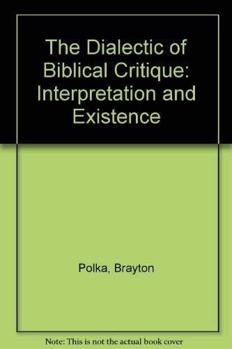 Stock image for The Dialectic of Biblical Critique: Interpretation and Existence for sale by Windows Booksellers