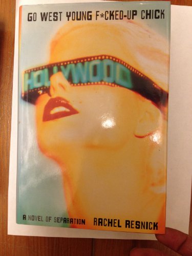 Imagen de archivo de Go West Young F*cked-Up Chick : A Novel of Separation a la venta por Bookmarc's