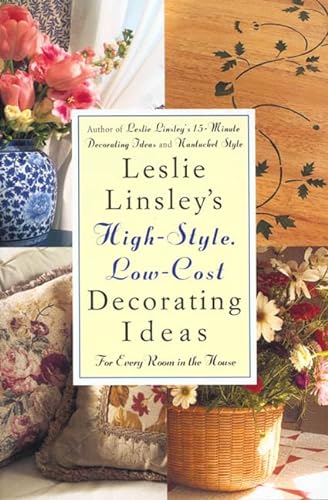 Stock image for Leslie Linsley's High-Style, Low-Cost Decorating Ideas: Fresh, Easy Ways to Liven Up Every Room in the House for sale by Wonder Book