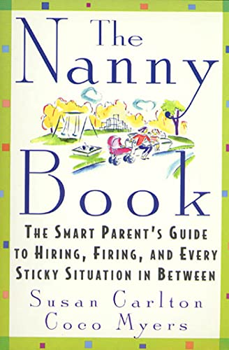 9780312199333: The Nanny Book: The Smart Parent's Guide to Hiring, Firing, and Every Sticky Situation in Between