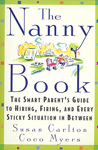 Stock image for The Nanny Book: The Smart Parent's Guide to Hiring, Firing, and Every Sticky Situation in Between for sale by SecondSale