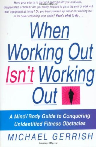 Beispielbild fr When Working Out Isn't Working Out : A Mind/Body Guide to Conquering Unidentified Fitness Obstacles zum Verkauf von Better World Books